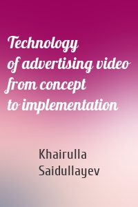 Technology of advertising video from concept to implementation