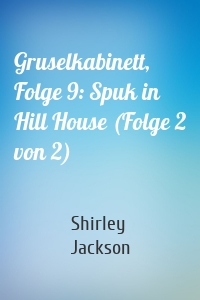 Gruselkabinett, Folge 9: Spuk in Hill House (Folge 2 von 2)