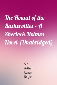 The Hound of the Baskervilles - A Sherlock Holmes Novel (Unabridged)