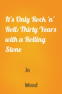 It's Only Rock 'n' Roll: Thirty Years with a Rolling Stone