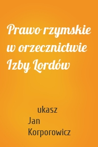 Prawo rzymskie w orzecznictwie Izby Lordów