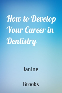 How to Develop Your Career in Dentistry