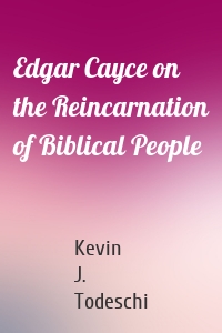 Edgar Cayce on the Reincarnation of Biblical People