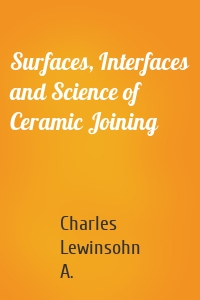 Surfaces, Interfaces and Science of Ceramic Joining