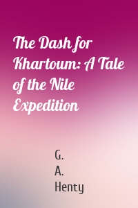 The Dash for Khartoum: A Tale of the Nile Expedition