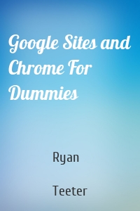 Google Sites and Chrome For Dummies
