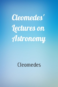 Cleomedes' Lectures on Astronomy