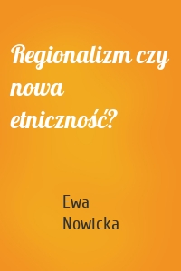 Regionalizm czy nowa etniczność?