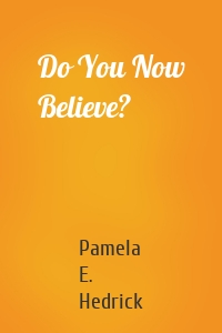 Do You Now Believe?