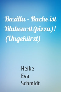 Bazilla - Rache ist Blutwurst(pizza)! (Ungekürzt)