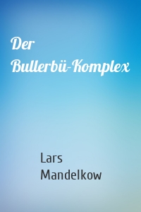 Der Bullerbü-Komplex