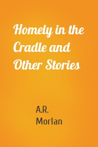 Homely in the Cradle and Other Stories