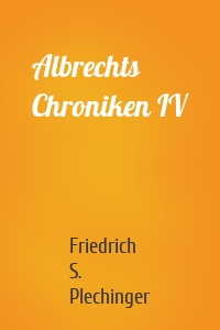 Albrechts Chroniken IV