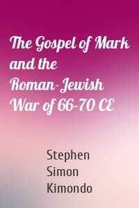 The Gospel of Mark and the Roman-Jewish War of 66–70 CE