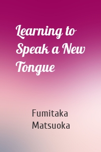 Learning to Speak a New Tongue