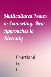 Multicultural Issues in Counseling. New Approaches to Diversity