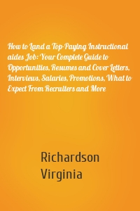 How to Land a Top-Paying Instructional aides Job: Your Complete Guide to Opportunities, Resumes and Cover Letters, Interviews, Salaries, Promotions, What to Expect From Recruiters and More