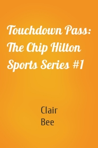 Touchdown Pass: The Chip Hilton Sports Series #1