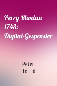 Perry Rhodan 1743: Digital-Gespenster