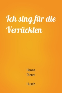 Ich sing für die Verrückten