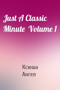 Just A Classic Minute  Volume 1