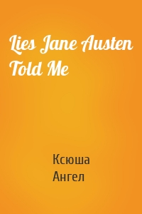 Lies Jane Austen Told Me