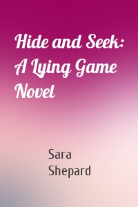 Hide and Seek: A Lying Game Novel