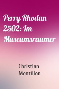 Perry Rhodan 2502: Im Museumsraumer