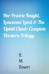 Her Prairie Knight, Lonesome Land & The Uphill Climb: Complete Western Trilogy