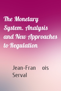 The Monetary System. Analysis and New Approaches to Regulation