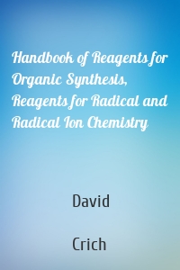 Handbook of Reagents for Organic Synthesis, Reagents for Radical and Radical Ion Chemistry