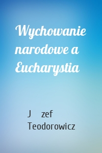 Wychowanie narodowe a Eucharystia