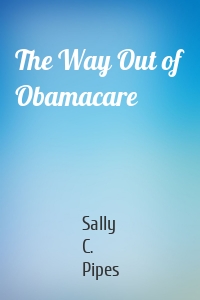 The Way Out of Obamacare