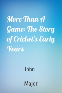 More Than A Game: The Story of Cricket's Early Years