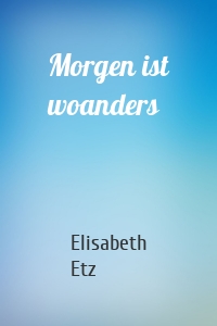 Morgen ist woanders