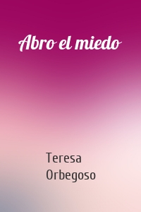 Abro el miedo