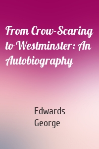 From Crow-Scaring to Westminster: An Autobiography