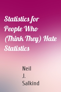 Statistics for People Who (Think They) Hate Statistics