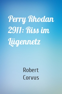 Perry Rhodan 2911: Riss im Lügennetz