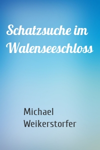 Schatzsuche im Walenseeschloss