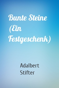 Bunte Steine (Ein Festgeschenk)