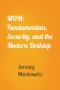 MDM: Fundamentals, Security, and the Modern Desktop
