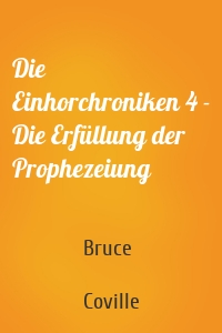 Die Einhorchroniken 4 - Die Erfüllung der Prophezeiung