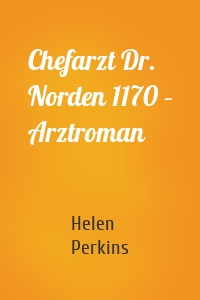 Chefarzt Dr. Norden 1170 – Arztroman