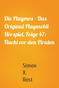 Die Playmos - Das Original Playmobil Hörspiel, Folge 47: Flucht vor den Piraten