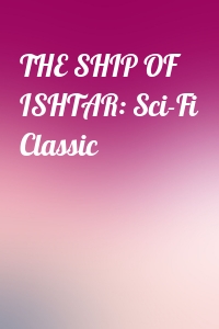 THE SHIP OF ISHTAR: Sci-Fi Classic