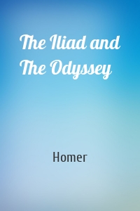 The Iliad and The Odyssey