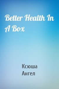 Better Health In A Box