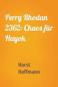 Perry Rhodan 2362: Chaos für Hayok