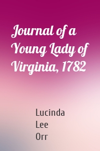 Journal of a Young Lady of Virginia, 1782